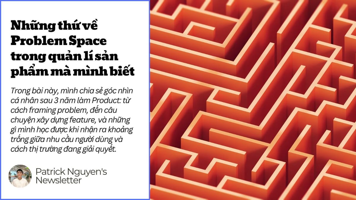 Những thứ về Problem Space trong quản lí sản phẩm mà mình biết (Phần 1)